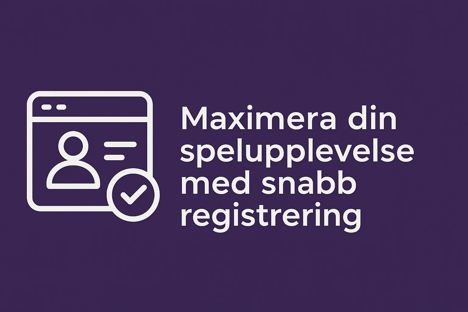 Maximera din spelupplevelse med snabb registrering